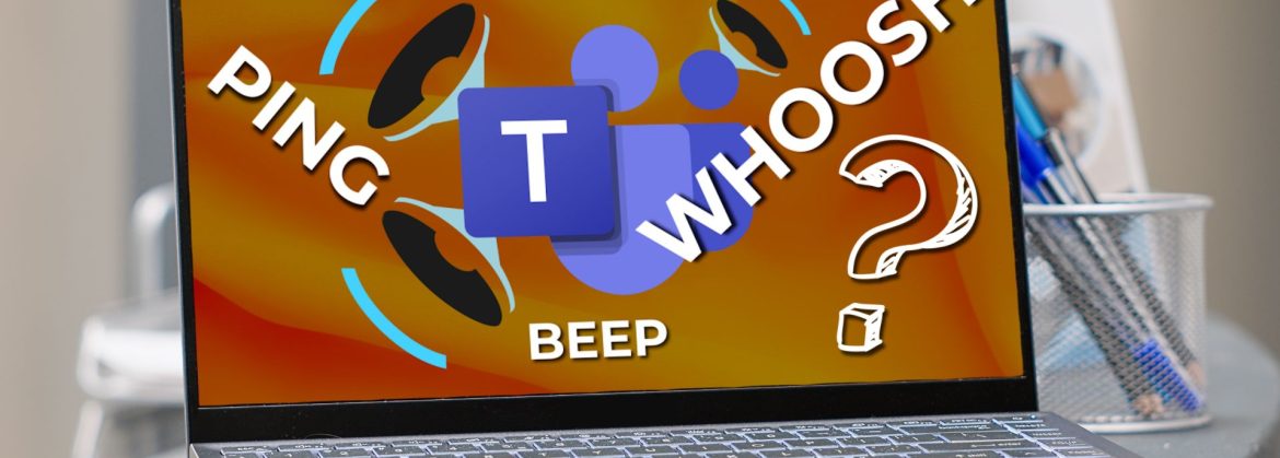 PING, WHOOSH, or BEEP? Now you can decide with Teams